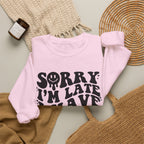 Sorry I'm Late I Have Kids — Funny Parenting Crewneck
