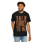 Talk Turkey To Me—Funny Thanksgiving Turkey Tee