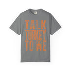 Talk Turkey To Me—Funny Thanksgiving Turkey Tee