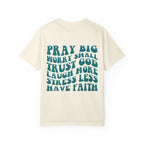 'Pray Big, Worry Small' Inspirational Tee
