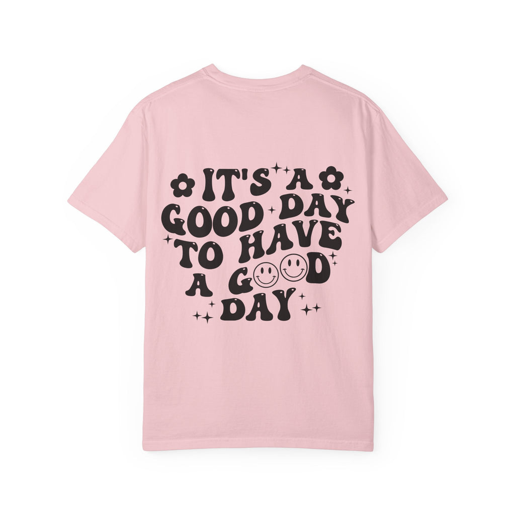 It's a Good Day To Have a Good Day T-Shirt