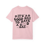 It's a Good Day To Have a Good Day T-Shirt