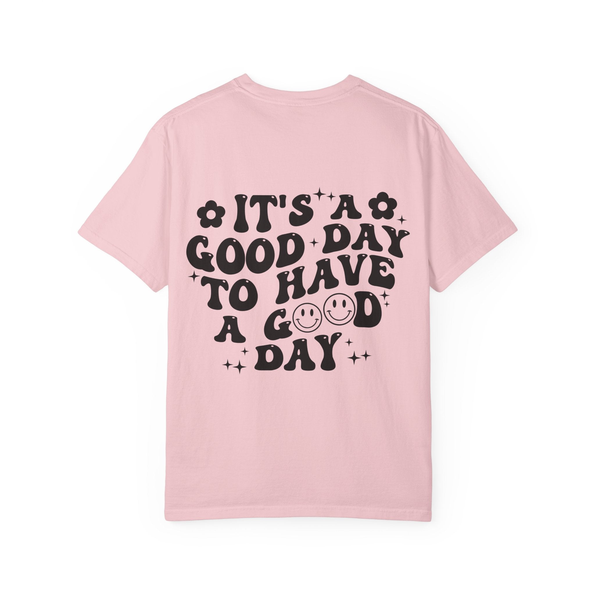 It's a Good Day To Have a Good Day T-Shirt