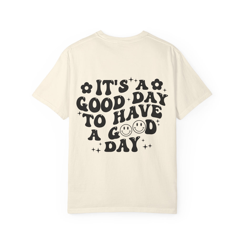 It's a Good Day To Have a Good Day T-Shirt