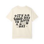 It's a Good Day To Have a Good Day T-Shirt