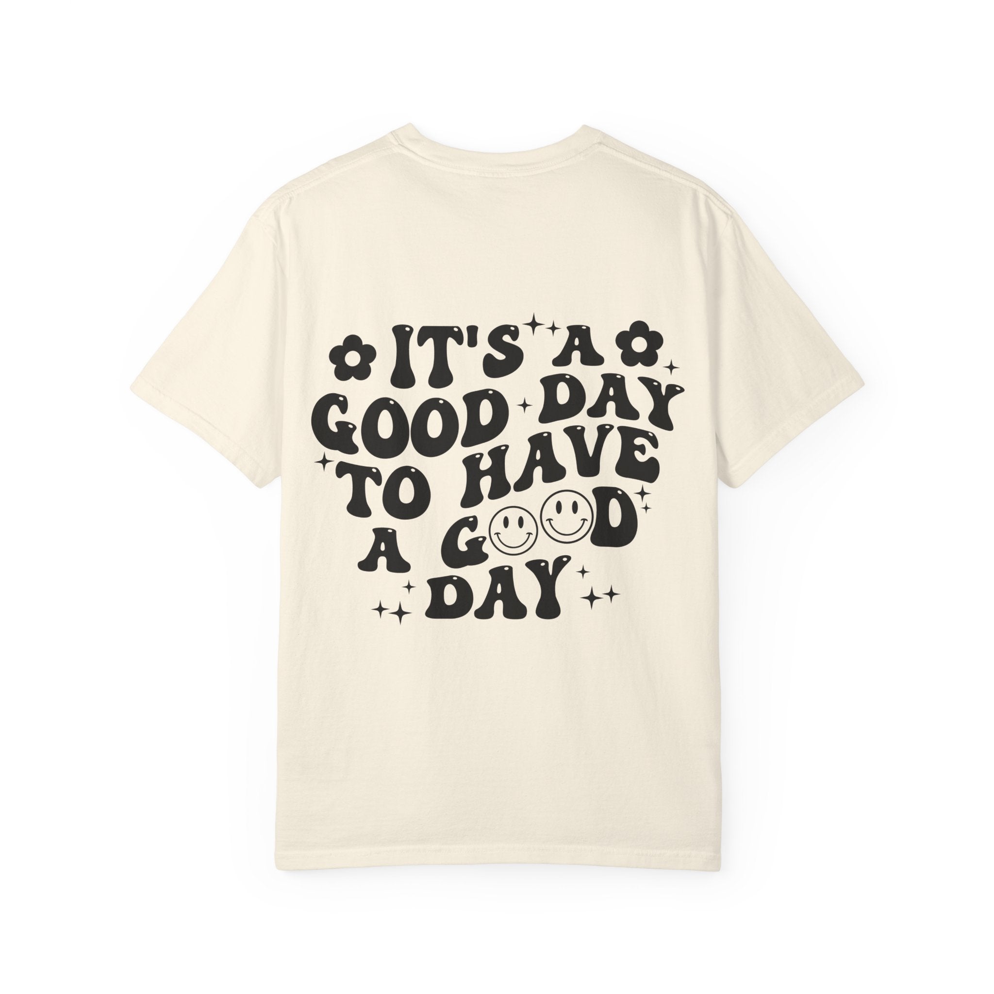 It's a Good Day To Have a Good Day T-Shirt