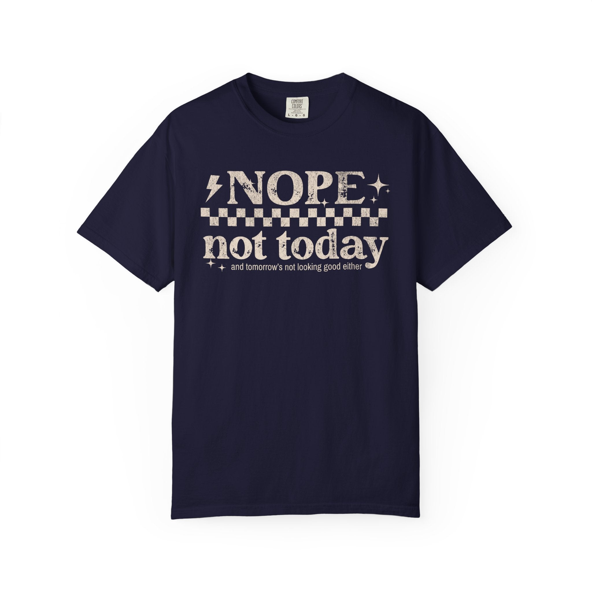NOPE, NOT TODAY- Unisex Garment-Dyed T-shirt