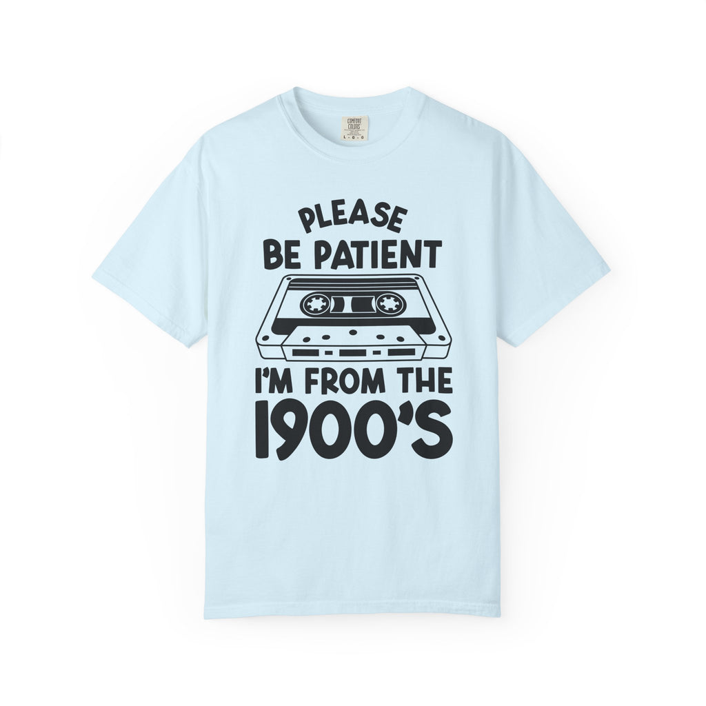 Please Be Patient I'm From the 1900s Tee