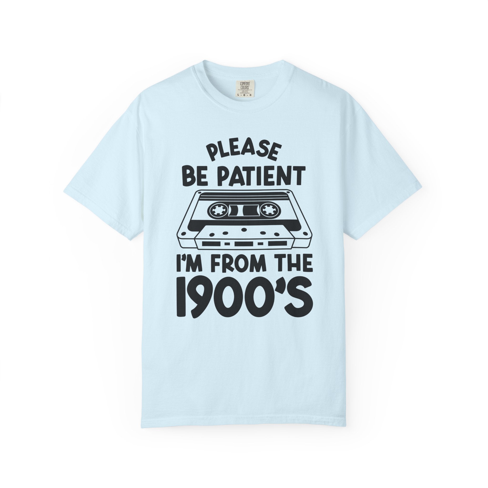Please Be Patient I'm From the 1900s Tee