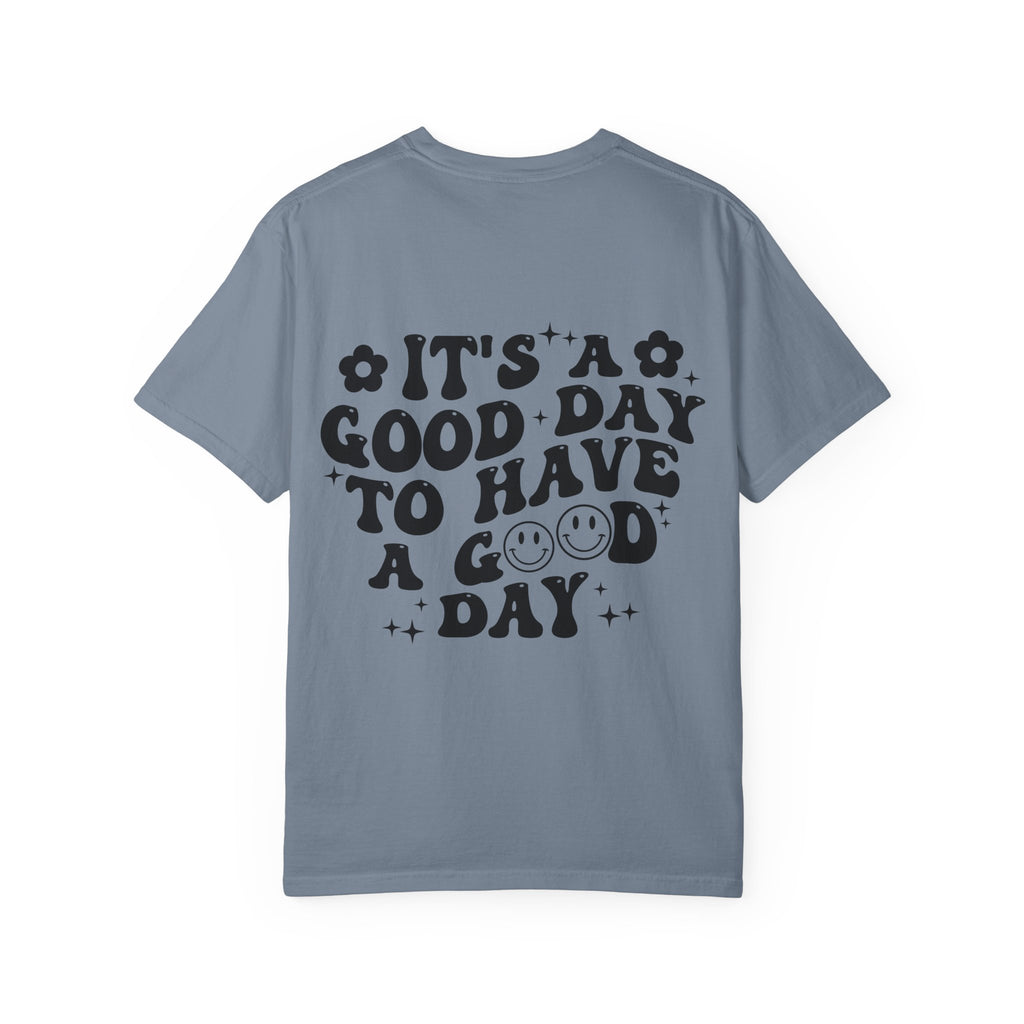 It's a Good Day To Have a Good Day T-Shirt