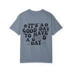 It's a Good Day To Have a Good Day T-Shirt