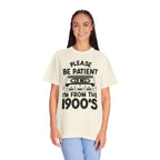 Please Be Patient I'm From the 1900s Tee