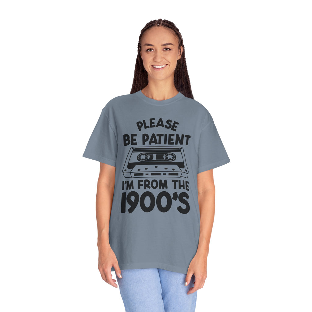 Please Be Patient I'm From the 1900s Tee