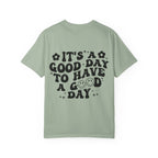 It's a Good Day To Have a Good Day T-Shirt