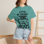 Please Be Patient I'm From the 1900s Tee