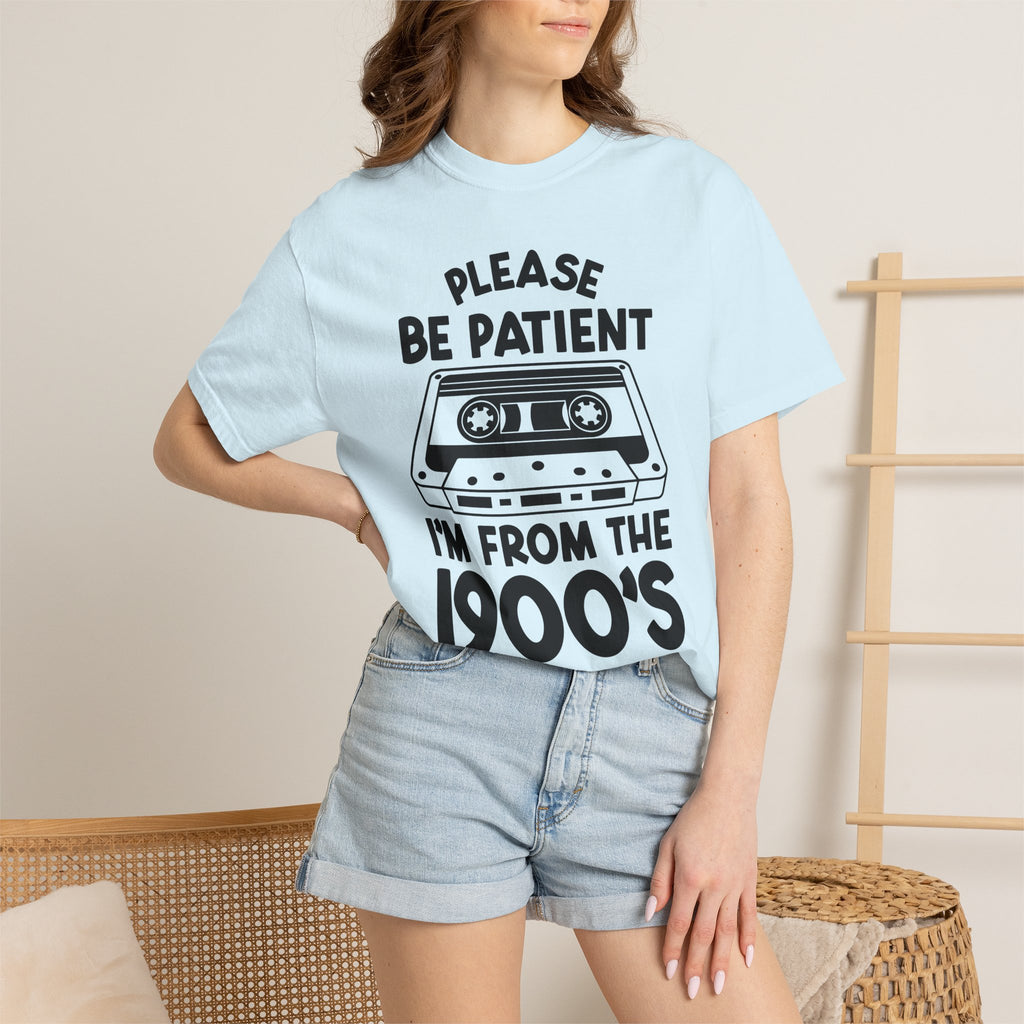 Please Be Patient I'm From the 1900s Tee