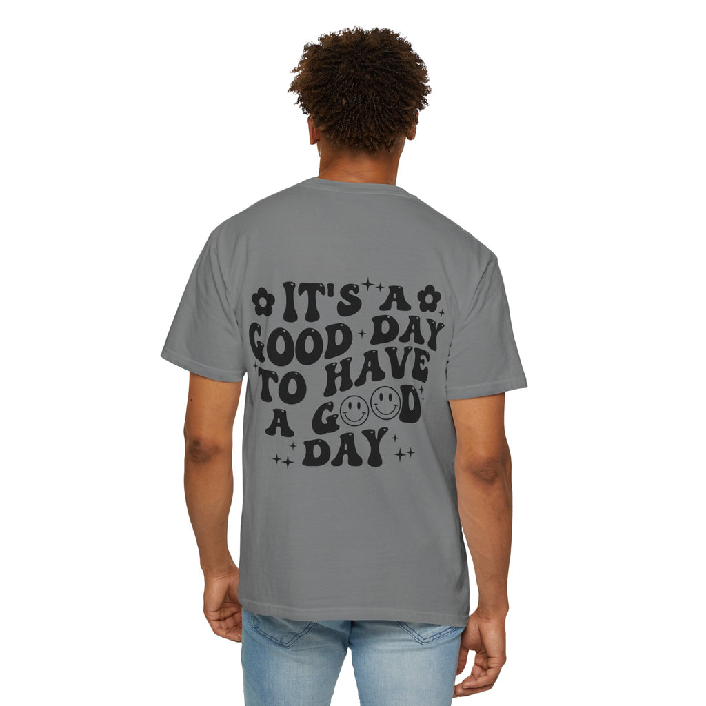 It's a Good Day To Have a Good Day T-Shirt