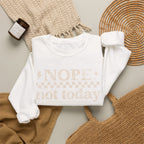 Nope Not Today Crewneck Sweatshirt