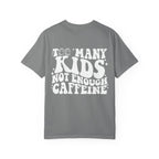 Too Many Kids... Unisex T-Shirt