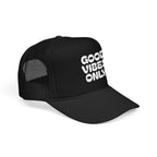 good vibes only- Foam Trucker Hat