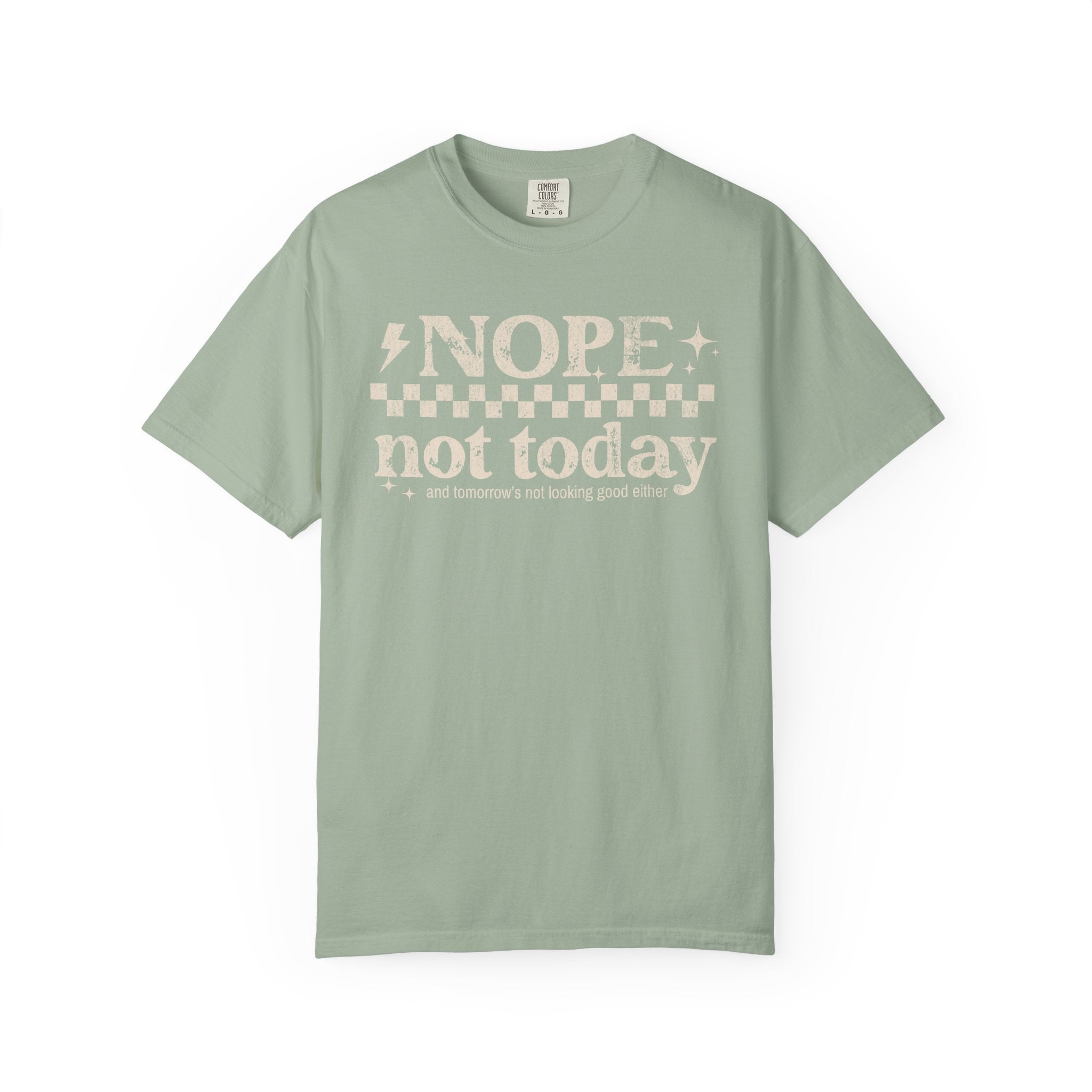 NOPE, NOT TODAY- Unisex Garment-Dyed T-shirt