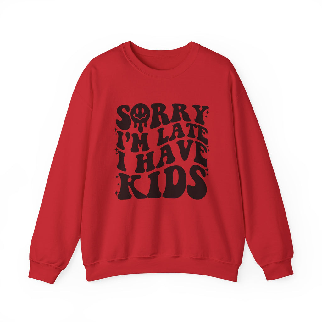 Sorry I'm Late I Have Kids — Funny Parenting Crewneck