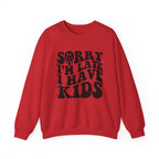 Sorry I'm Late I Have Kids — Funny Parenting Crewneck