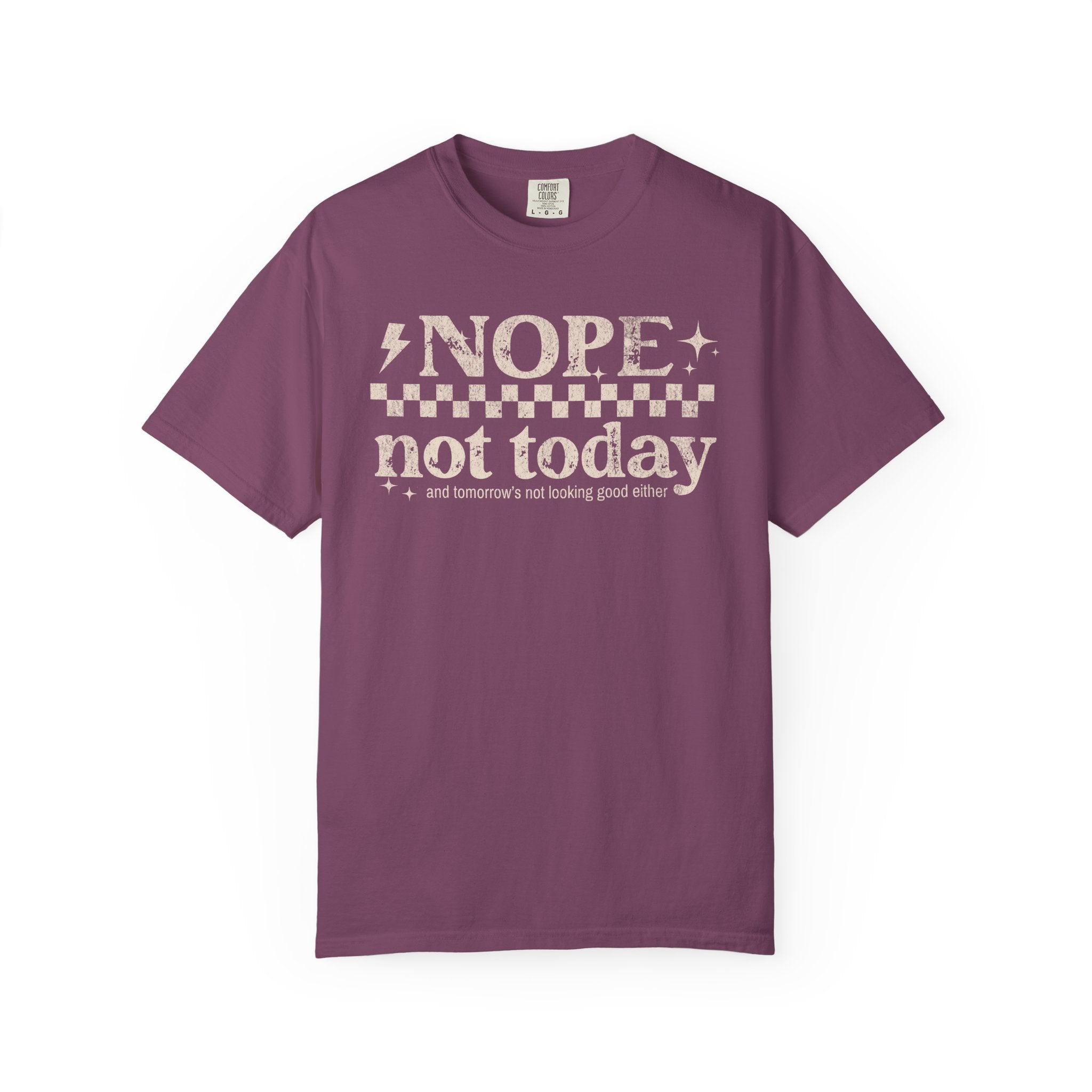 NOPE, NOT TODAY- Unisex Garment-Dyed T-shirt