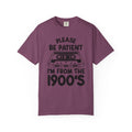 Please Be Patient I'm From the 1900s Tee