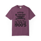 Please Be Patient I'm From the 1900s Tee