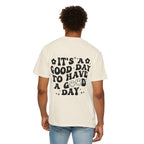 It's a Good Day To Have a Good Day T-Shirt