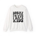 Sorry I'm Late I Have Kids — Funny Parenting Crewneck