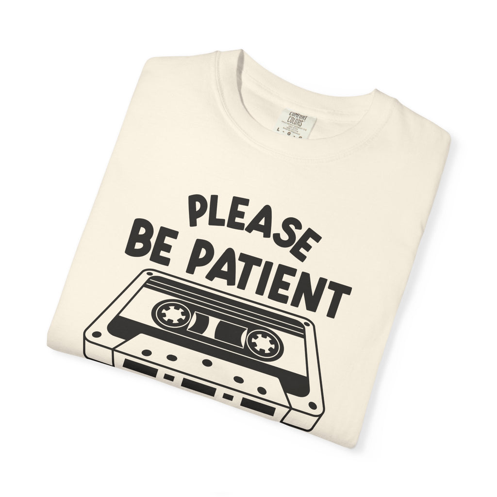 Please Be Patient I'm From the 1900s Tee