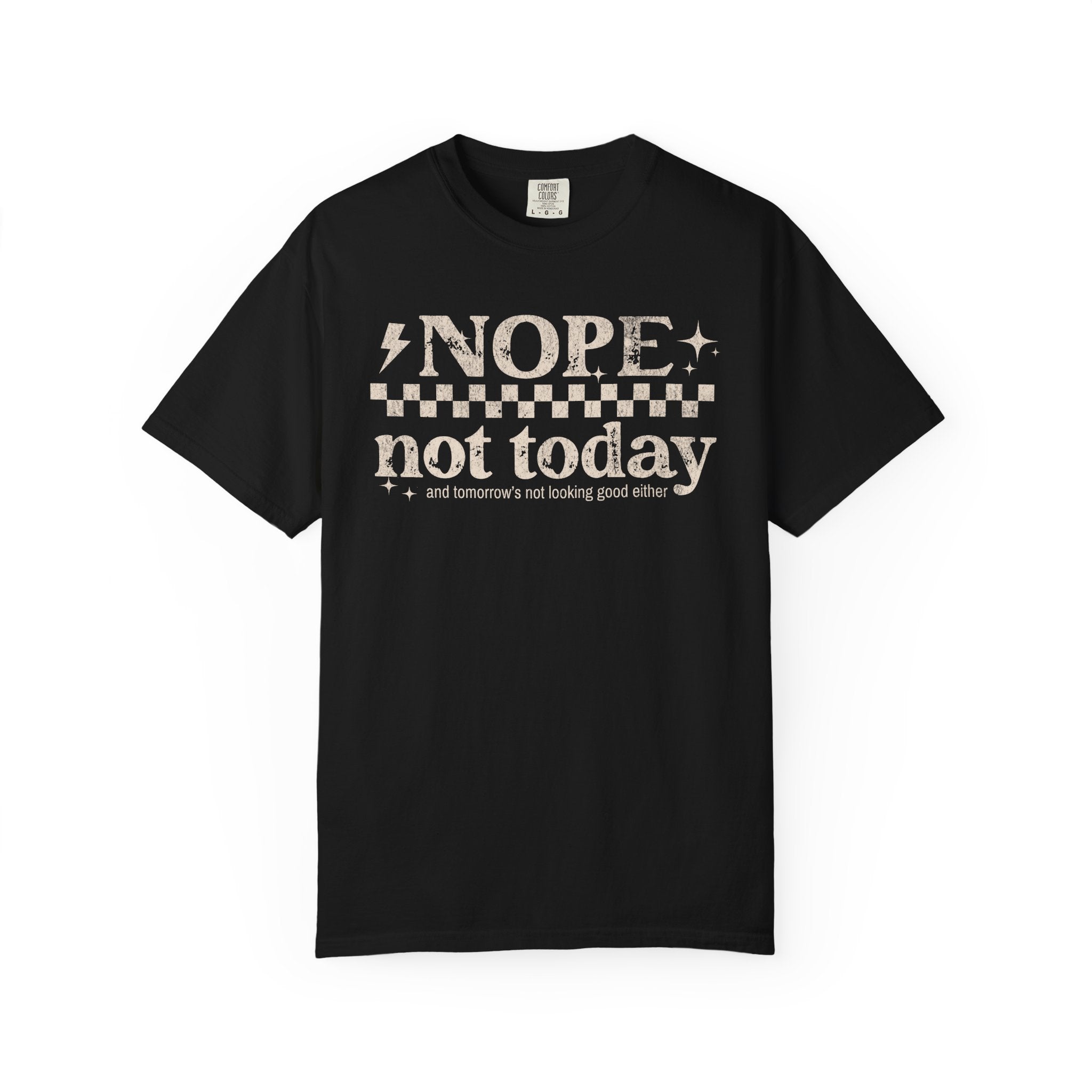 NOPE, NOT TODAY- Unisex Garment-Dyed T-shirt