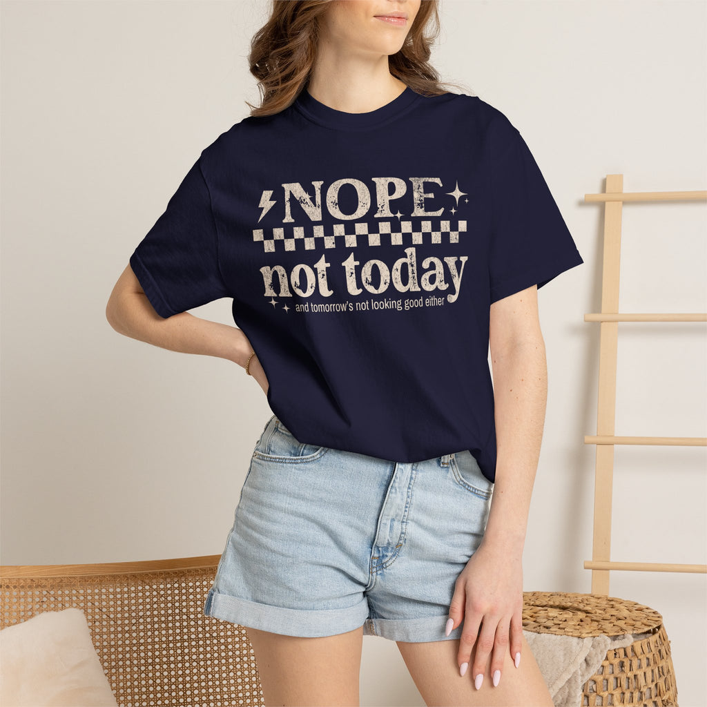 NOPE, NOT TODAY- Unisex Garment-Dyed T-shirt