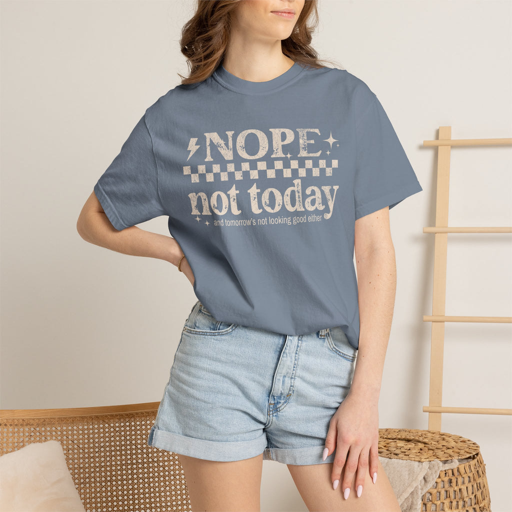 NOPE, NOT TODAY- Unisex Garment-Dyed T-shirt
