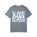 Too Many Kids... Unisex T-Shirt