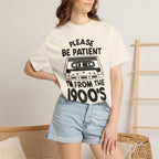 Please Be Patient I'm From the 1900s Tee
