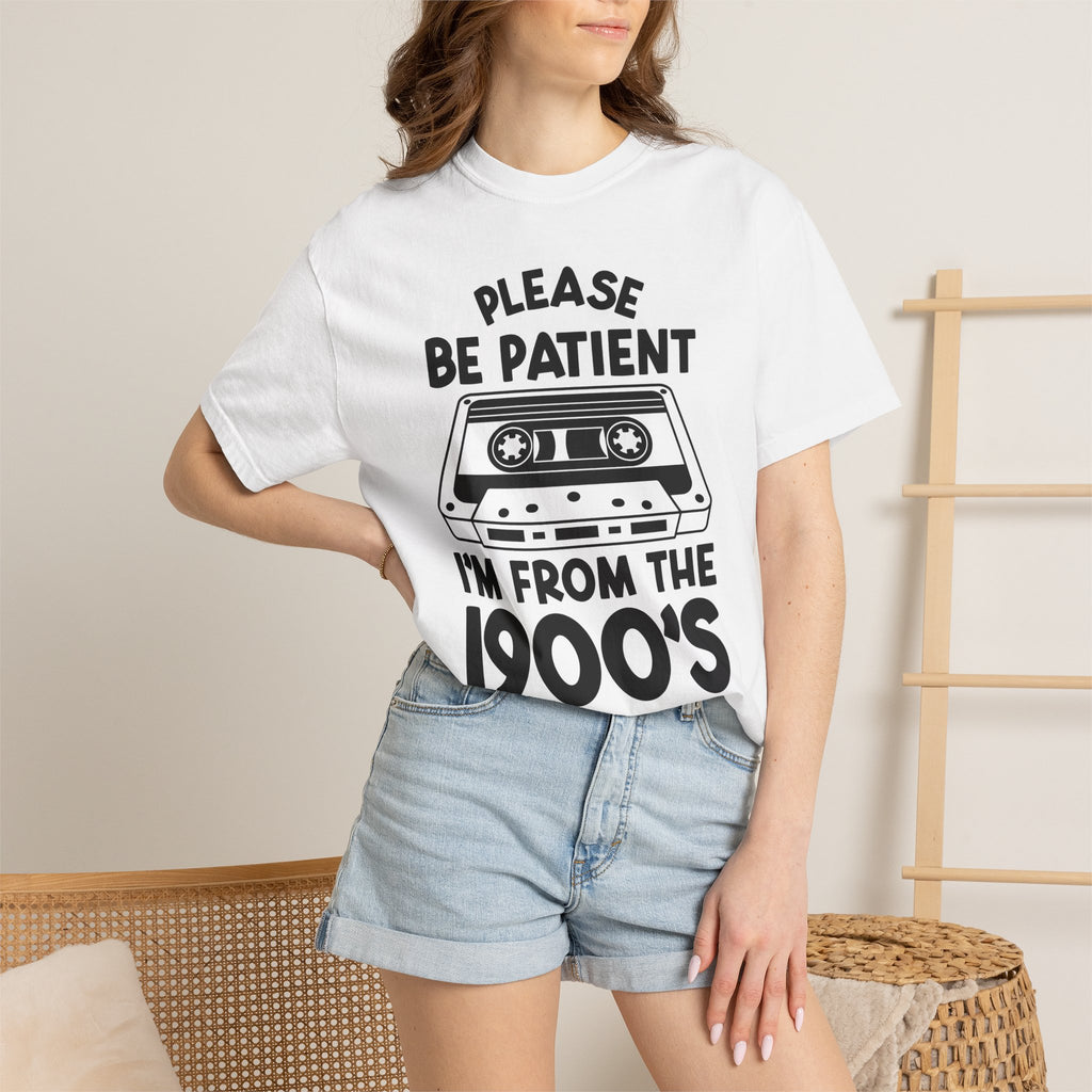 Please Be Patient I'm From the 1900s Tee
