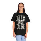 Talk Turkey To Me T-Shirt