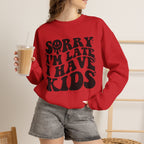 Sorry I'm Late I Have Kids — Funny Parenting Crewneck