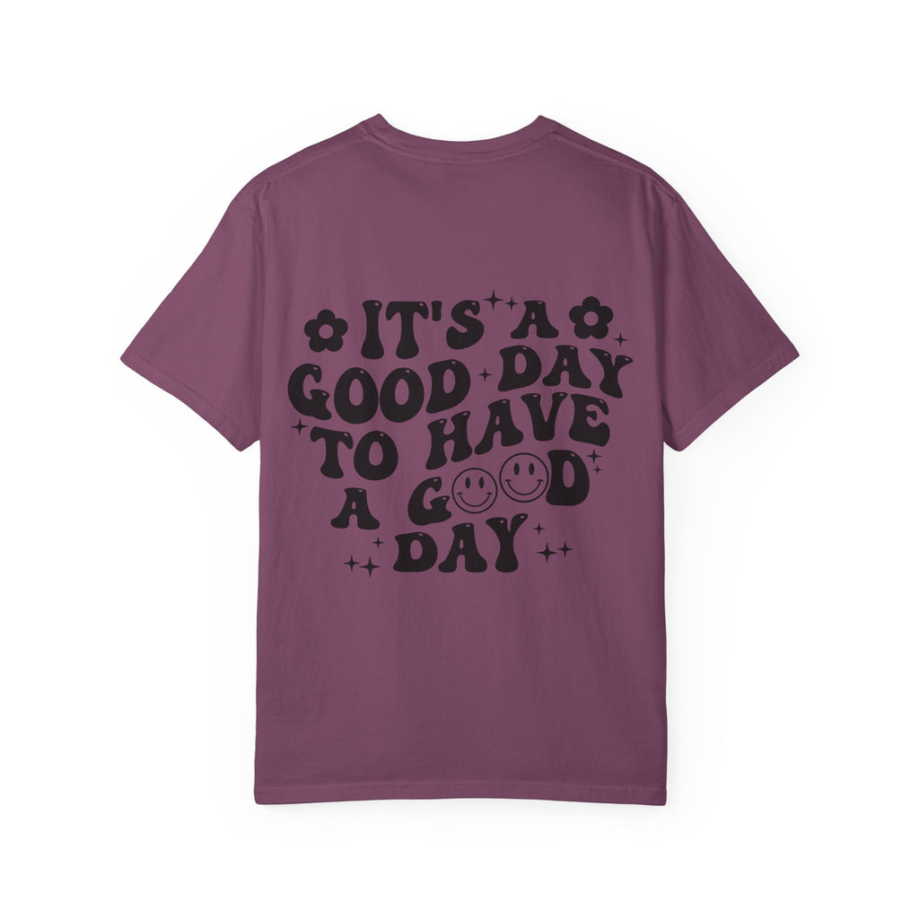 It's a Good Day To Have a Good Day T-Shirt