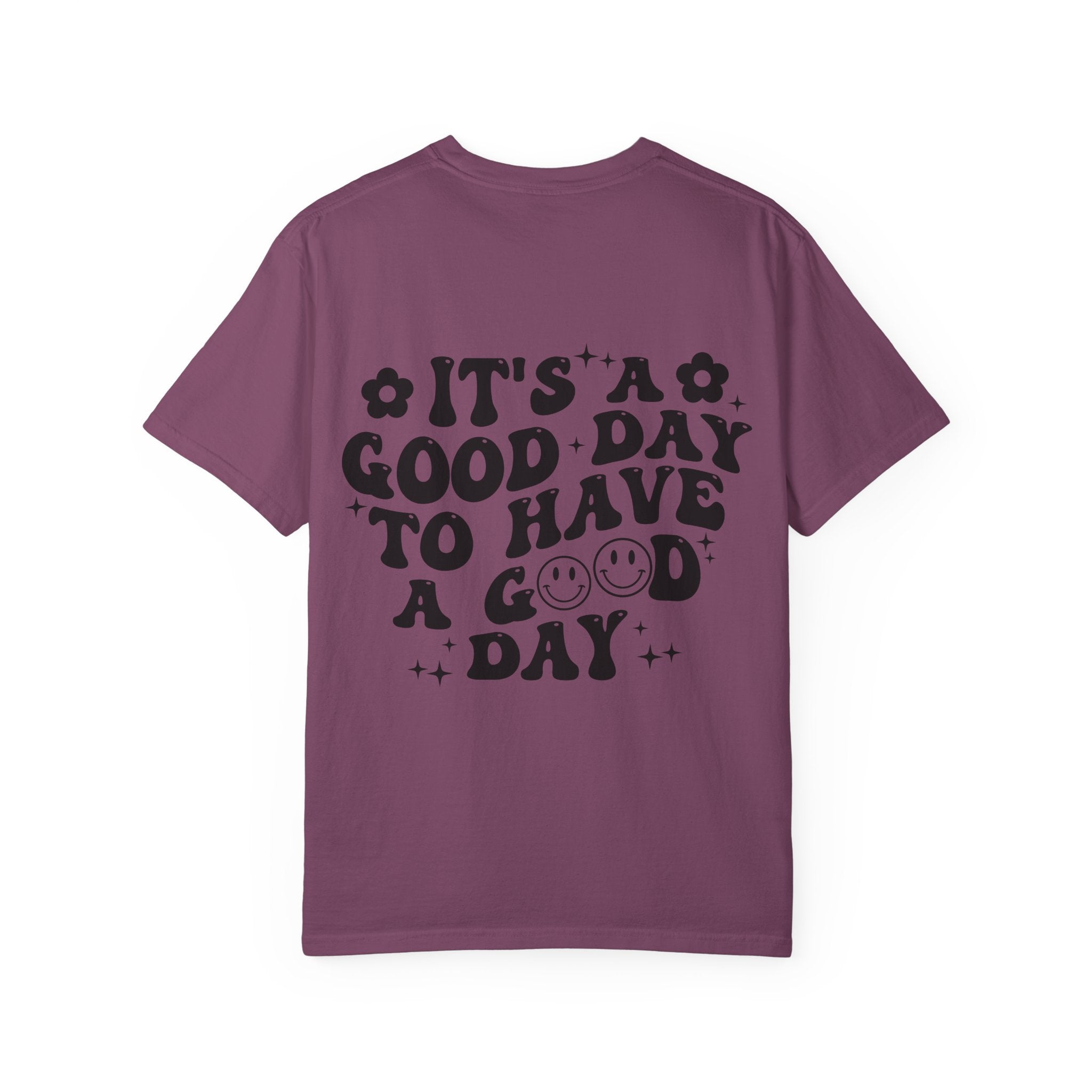 It's a Good Day To Have a Good Day T-Shirt