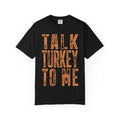 Talk Turkey To Me—Funny Thanksgiving Turkey Tee