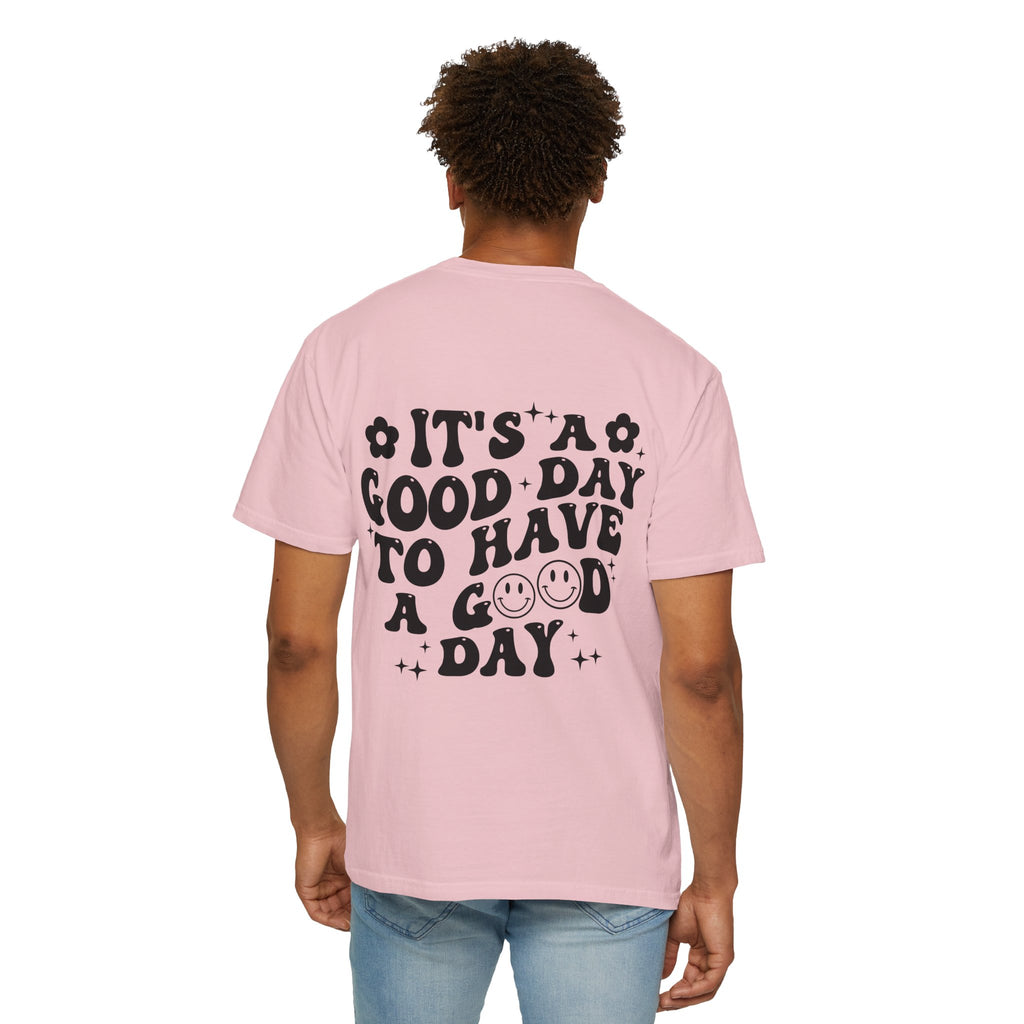 It's a Good Day To Have a Good Day T-Shirt