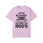 Please Be Patient I'm From the 1900s Tee