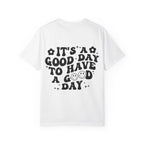 It's a Good Day To Have a Good Day T-Shirt