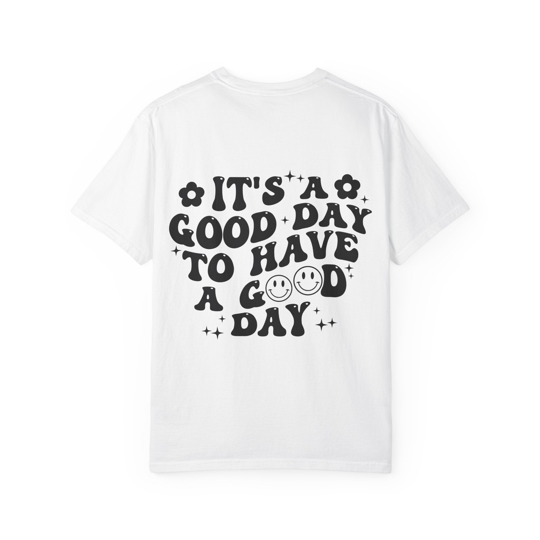 It's a Good Day To Have a Good Day T-Shirt