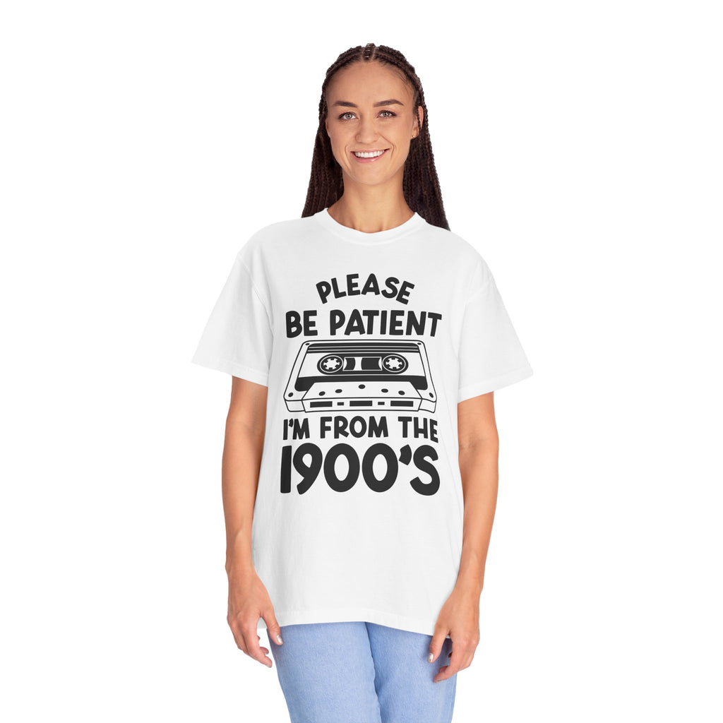 Please Be Patient I'm From the 1900s Tee
