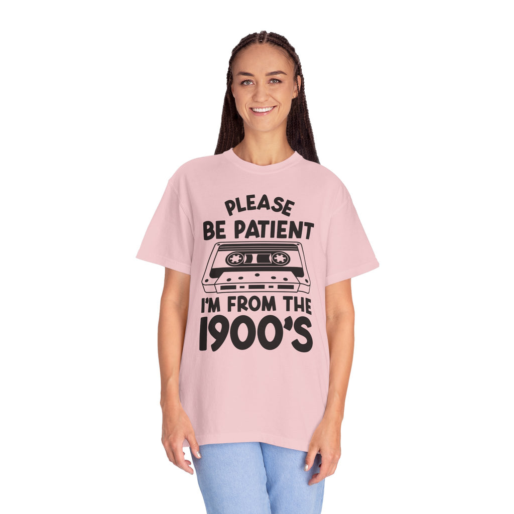 Please Be Patient I'm From the 1900s Tee